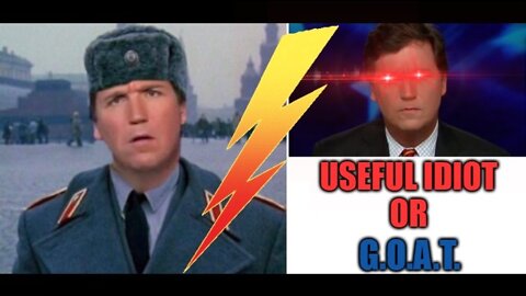 Is Tucker Carlson a 'Useful Idiot' or the 'G.O.A.T.'?
