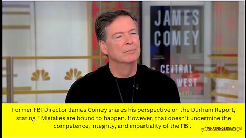 Former FBI Director James Comey shares his perspective on the Durham Report