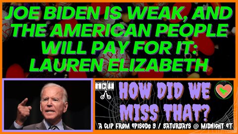 Joe Biden is Weak, and the American People Will Pay For it [React] from "How Did We Miss That" Ep 09