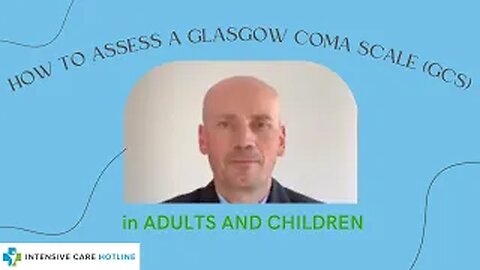 HOW TO ASSESS GLASGOW COMA SCALE (GCS) IN ADULTS AND CHILDREN?