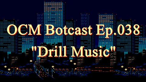 The OCM Botcast Ep.038 - "Drill Music"