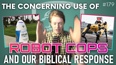 Episode 179: Concerning Uses of Robot Cops and What Our Biblical Response Should Be