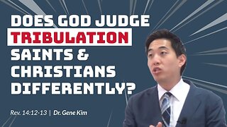 #98 Does God Judge Tribulation Saints & Christians Differently (Revelation 1412-13) Dr. Gene Kim