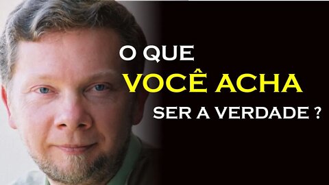 ALGO QUE É VERDADEIRO, ECKHART TOLLE DUBLADO