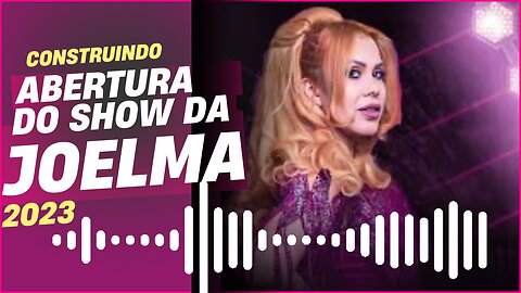 CONSTRUINDO A ABERTURA DE SHOW DA "JOELMA" 2023 - AMAZONIA - JMAC