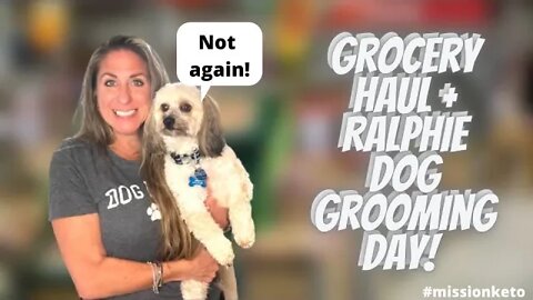 FAMILY GROCERY HAUL | KETO AND CARNIVORE | RALPHIE BEFORE AND AFTER GROOMING!
