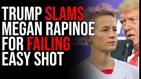 TRUMP SLAMS MEGAN RAPINOE FOR FAILING EASY SHOT, BOOTED FROM WORLD CUP