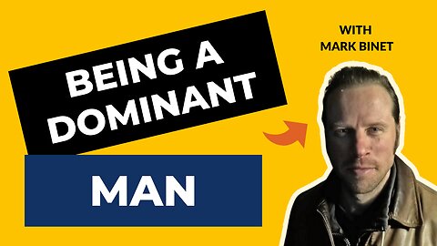 Why You Need To Be A DOMINANT Man