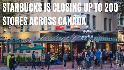 Starbucks Has Plans To Close Up To 200 Stores Across Canada