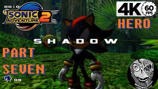 (PART 07) Sonic Adventure 2 4k [Sonic Vs Shadow] Hero Storyline
