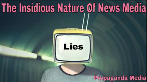 The Insidious Nature Of Journalism & News Media