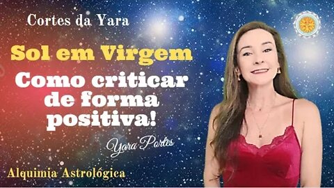 Como Criticar de Forma Positiva - Cortes da Yara - Alquimia Astrológica