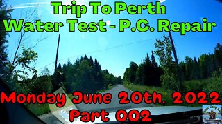 🐟Fishin Camp Life🏕️ -Trip to Perth - Water Test - P.C. Repair - Monday June 20th, 2022 - Part 002