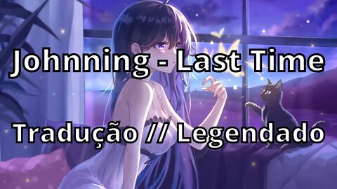 Johnning - Last Time ( Tradução // Legendado )