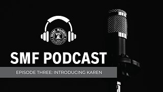 SMF Podcast: Episode 3. Introducing Karen