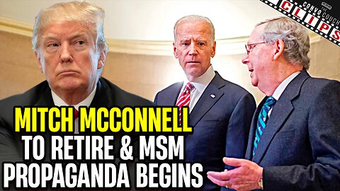 Mitch McConnell To Retire & MSM Propaganda Begins