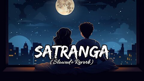 Satranga - Lofi (Slowed + Reverb) | Arijit Singh | Animal | Ranbir , Rashmika | Vibes & Beats
