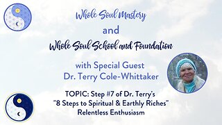 #53 Live Well Live Whole: Dr. Terry Cole Whittaker ~ Step #7 Relentless Enthusiasm