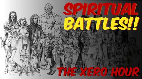 Xero Hour Podcast 74 - Spiritual Battles