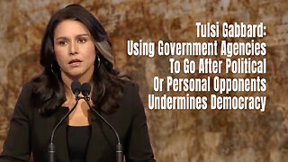 Tulsi Gabbard: Using Gov. Agencies To Go After Political Or Personal Opponents Undermines Democracy