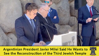 Argentinian President Milei Said He Wants to See the Reconstruction of the Third Jewish Temple