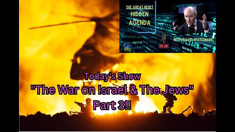 The Great Reset: Hidden Agenda - "The War on Israel & The Jews, Part 3 - Bring on the Surveyors!!"