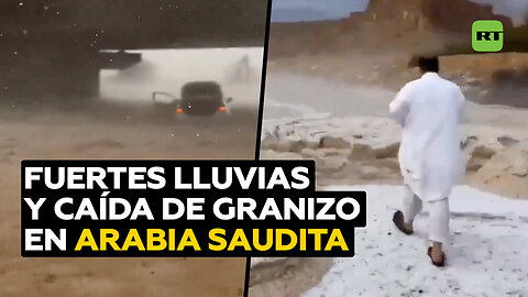 Inundaciones y fuertes granizadas azotan Arabia Saudita