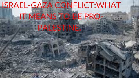 ISRAEL-GAZA CONFLICT-WHAT IT MEANS TO BE PRO-PALESTINE.