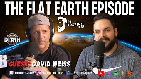 [The Scott Hall Show] THE FLAT EARTH EPISODE W/ DAVID WEISS | THE SCOTT HALL SHOW [Feb 22, 2021]