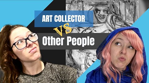 Art Collector VS Normal People | Art TODAY