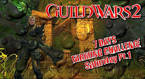 GUILD WARS 2 LIVE 7-DAY FARMING CHALLENGE Saturday Pt.1