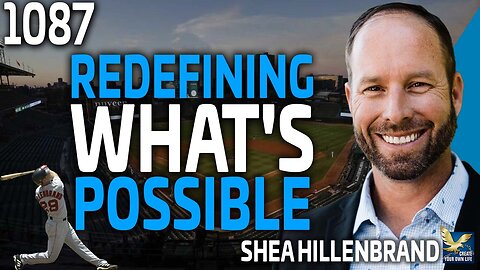 Redefining What's Possible, Feat. Shea Hillenbrand