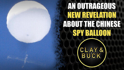 An Outrageous New Revelation About the Chinese Spy Balloon | The Clay Travis & Buck Sexton Show