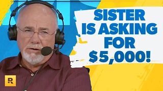 My Sister Wants To Borrow $5,000!