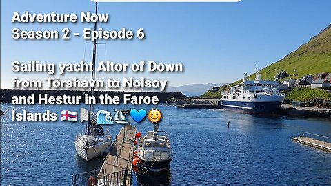 Adventure Now. Season 2. Ep 6. Sailing Altor of Down from Torshavn to Nolsoy & Hestur, Faroe Islands