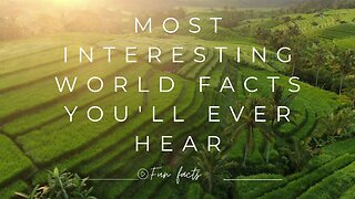 Most Interesting World Facts You'll Ever Hear