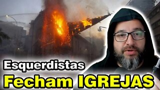 Esquerdistas Fecham Igrejas