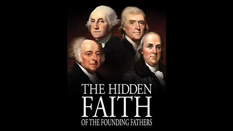 The Hidden Faith of the Founding Fathers