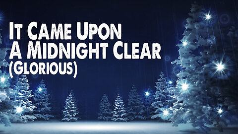 It Came Upon A Midnight Clear (Glorious) (Worship Lyric Video)