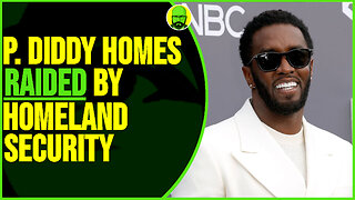 P. DIDDY HOMES RAIDED BY HOMELAND SECURITY