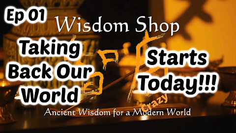 01 When Do We Start to Retake OUR World? | Wisdom Shop 2024