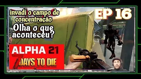 ALPHA 21: Fui curioso e invadi o campo de concentração - 7 Days To Die. Ep 16