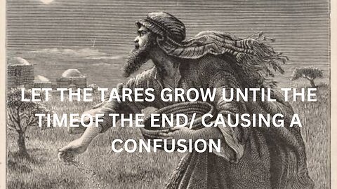 let the tares grow until the time of the end