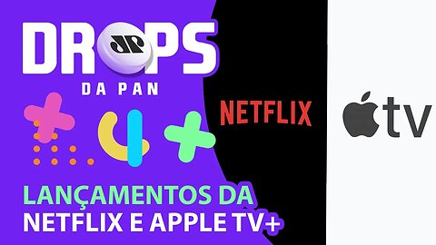 SAIBA OS LANÇAMENTOS DE SÉRIES NA NETFLIX E APPLE TV+ | DROPS da Pan - 08/02/22