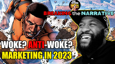 Woke vs Anti-Woke & Marketing Tactics in 2023 | BREAKING the NARRATIVE with Eric July