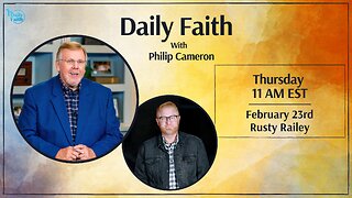 Daily Faith with Philip Cameron: Special Guest Pastor Rusty Railey