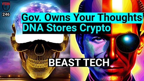 Government to Own Your Thoughts / Pushing DNA to Store Crypto