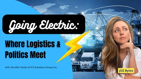 Going Electric: Where Logistics & Politics Meet | FEAT. Jennifer of CJ Solutions Group Inc.