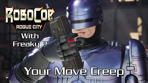 Your Move Creep / Robocop Rogue City Ep 9