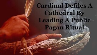 Cardinal Defiles A Cathedral By Leading A Public Pagan Ritual